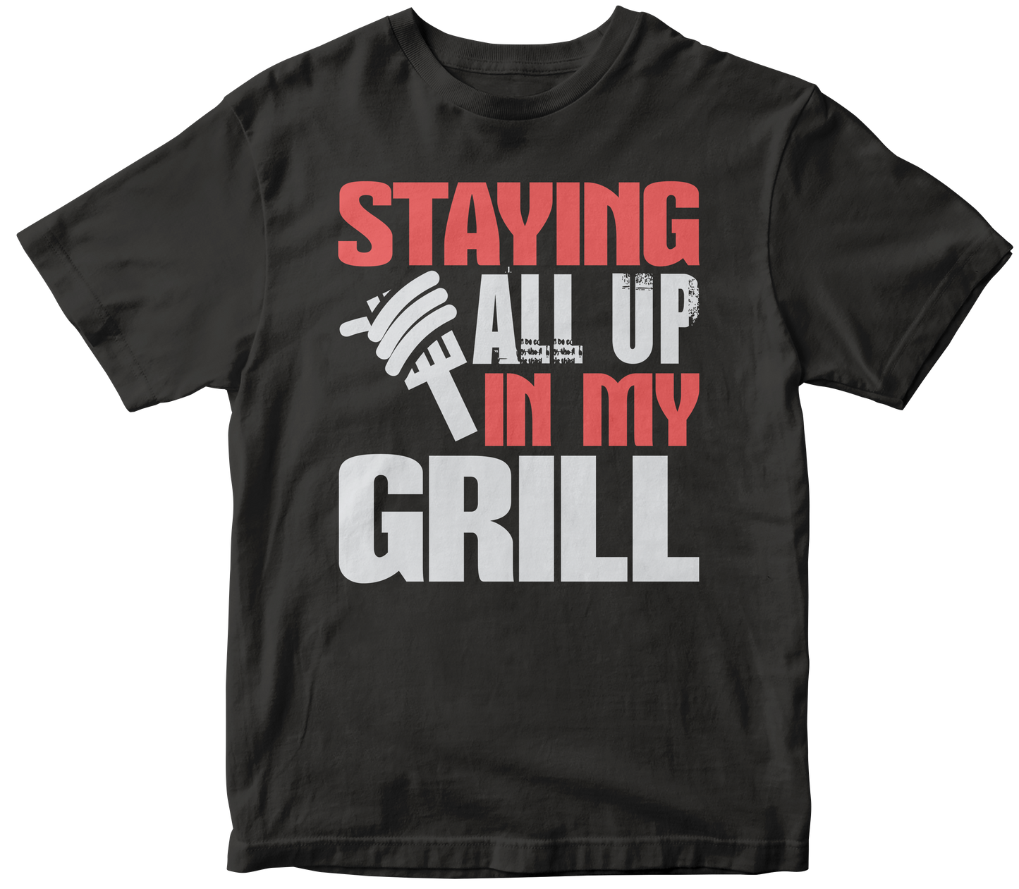 STAYING ALL UP IN MY GRILL