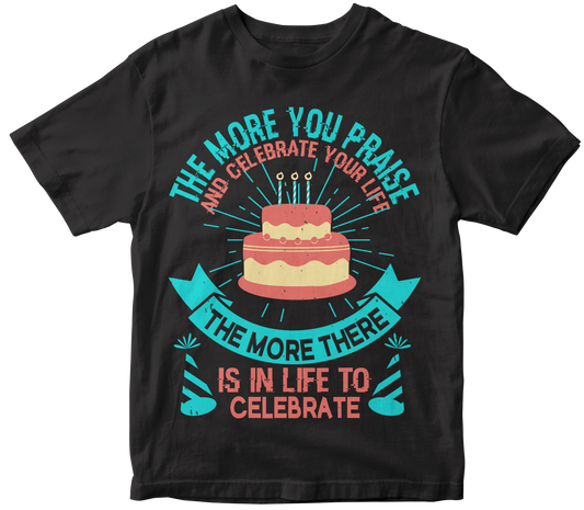 The More you Praise And Celebrate Your