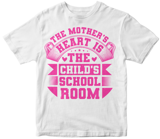 The mothers heart is the childs school room