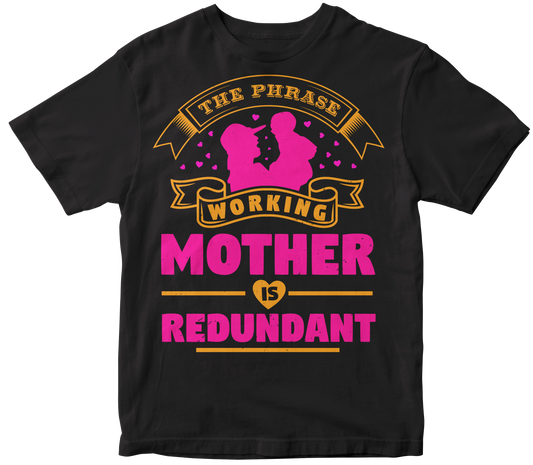 The phrase working mother is redundant