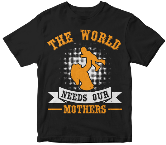 The world Needs Our Mothers