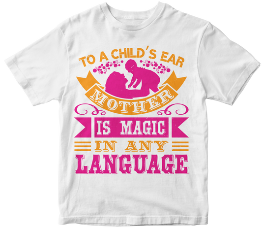 To a Childs Ear Mother is Magic in Any Language