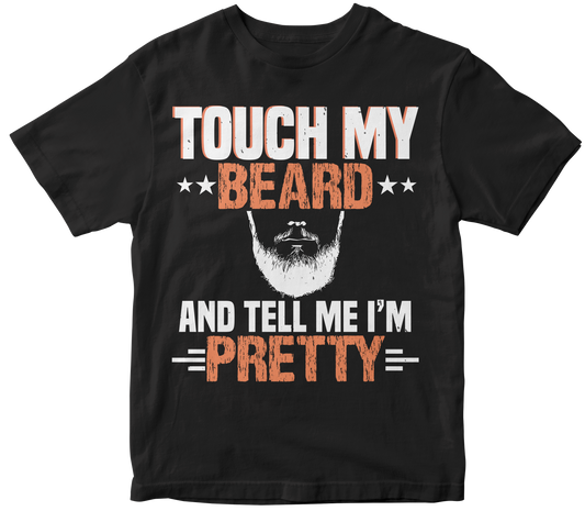 Touch my beard and tell me i’m pretty