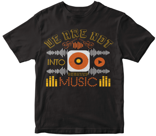 We are not into dubstep