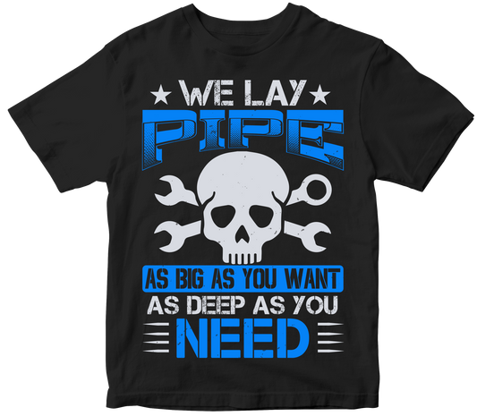 We lay pipe as big as you want as deep as you need