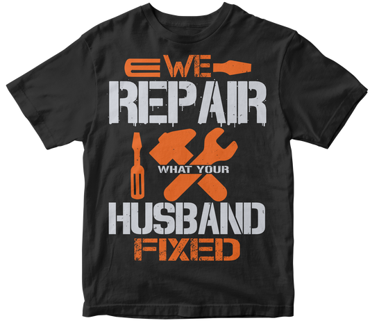 We repair what your husband fixed