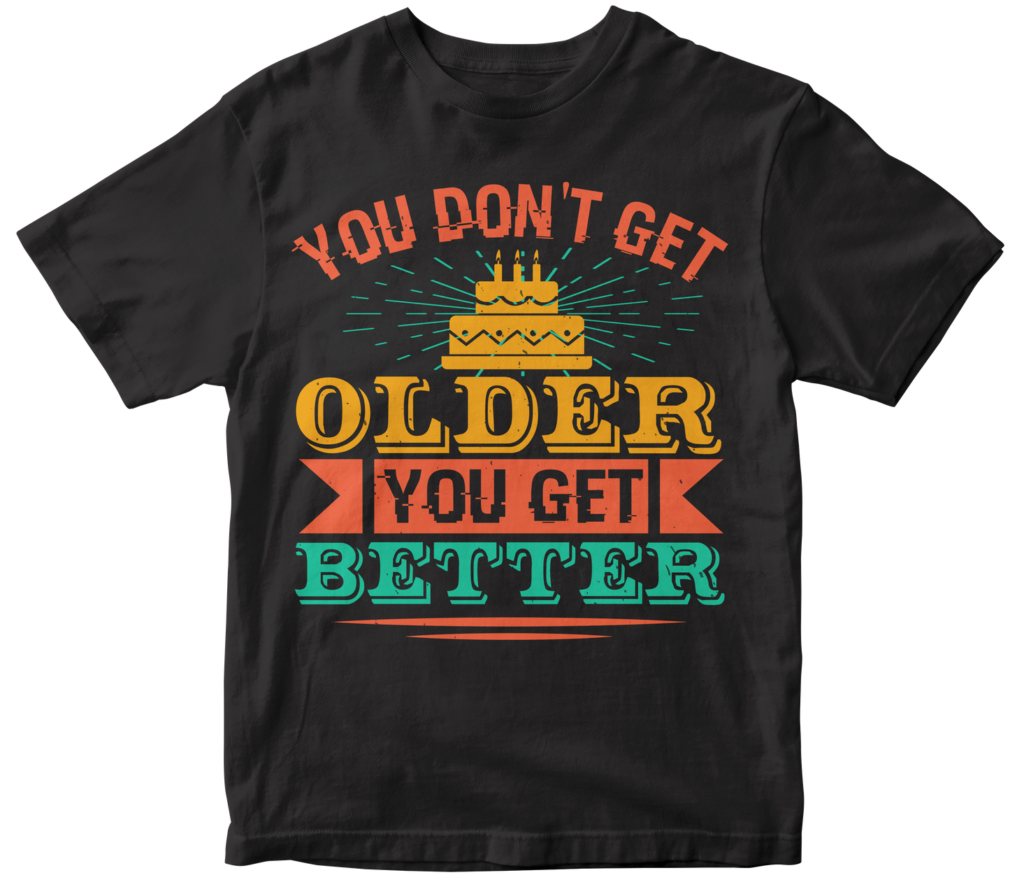 You don't get older you get better
