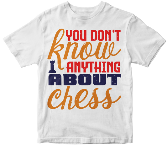 You don't know anything about chess