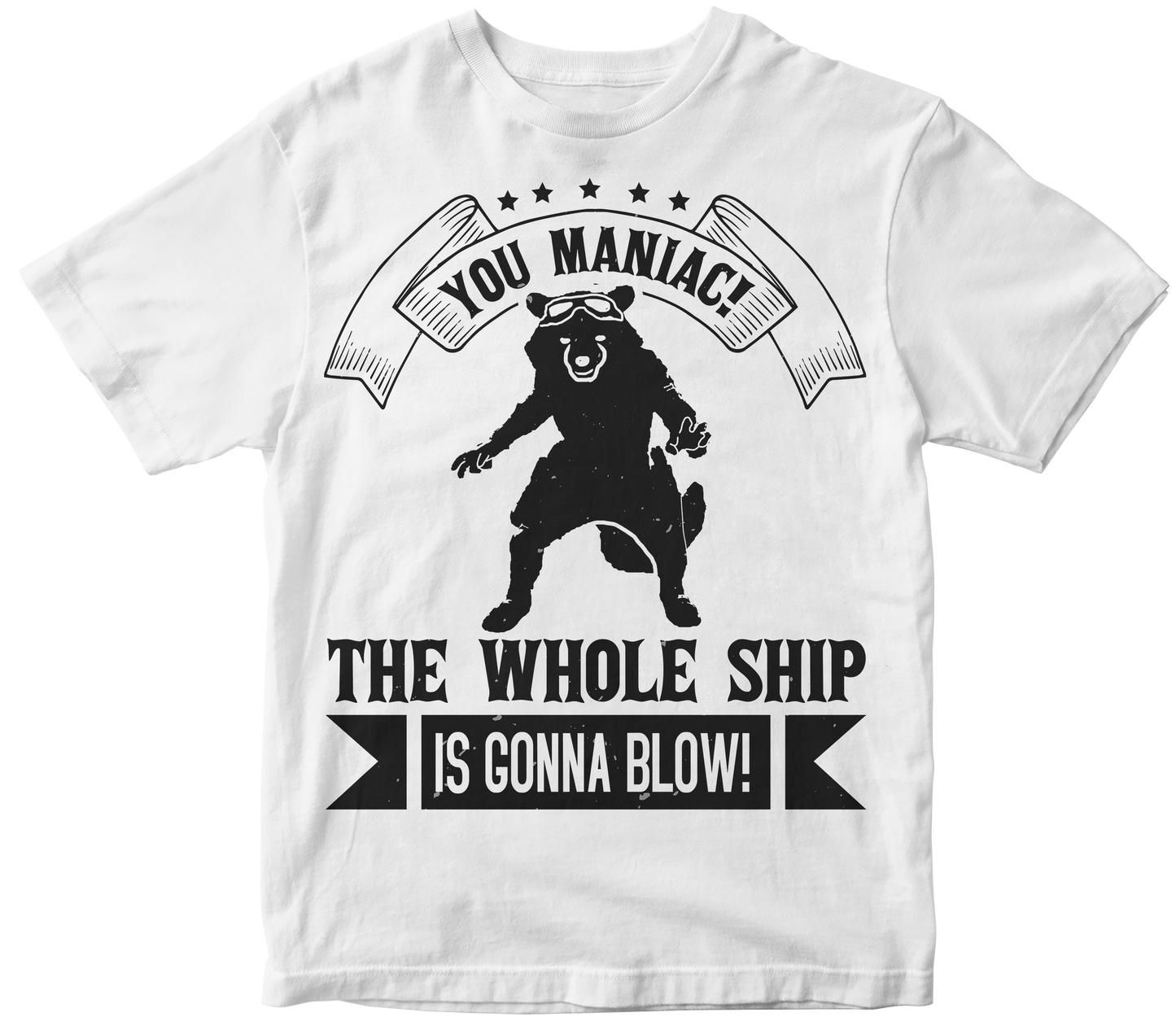 You maniac the whole ship is gonna blow