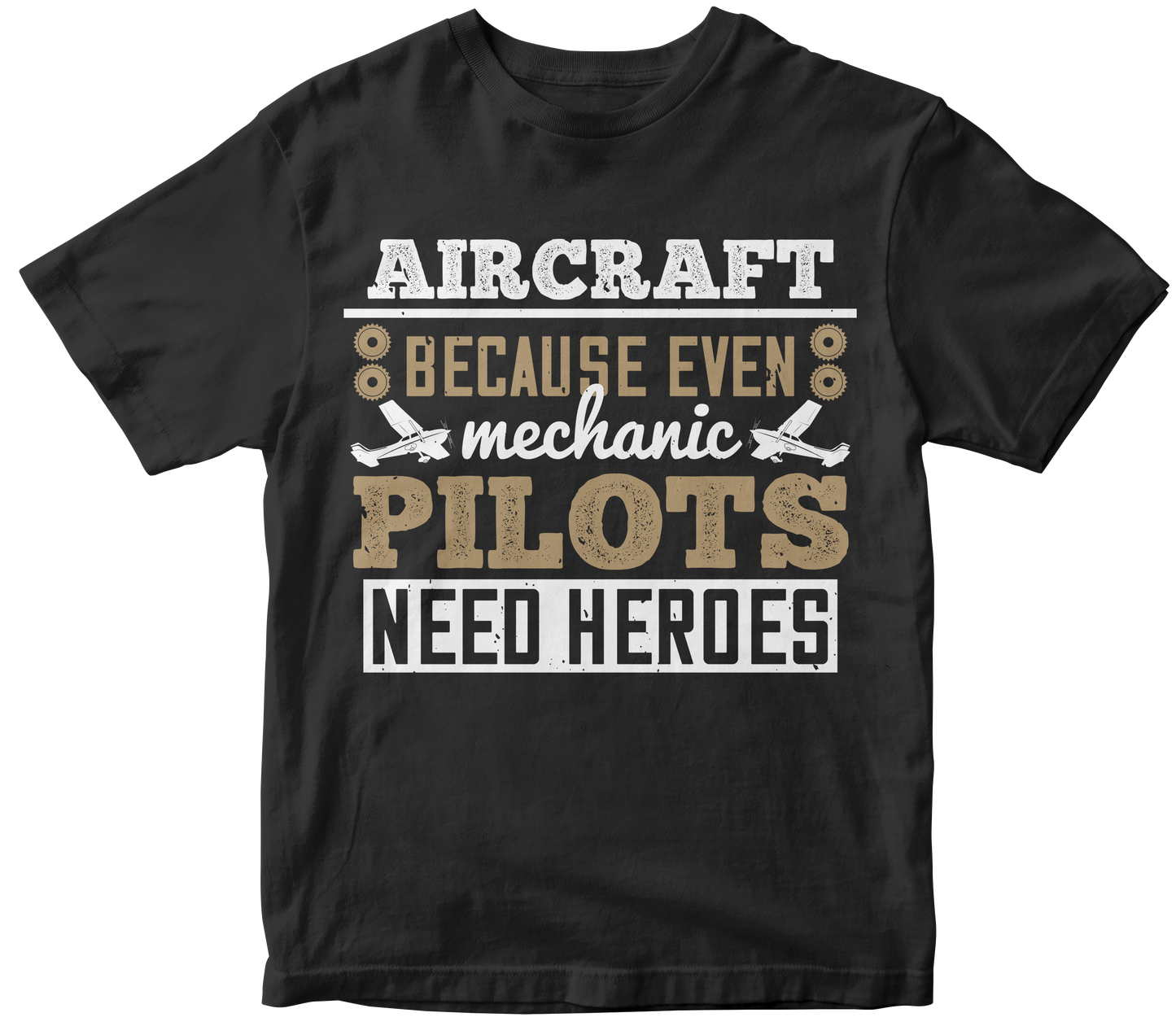 Aircraft Mechanic Because Even Pilots Need Heroes