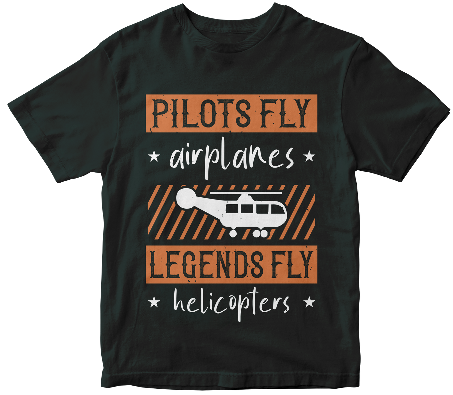Pilots Fly Airplanes Legends Fly Helicopters