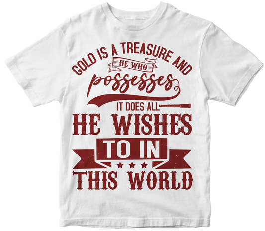 Gold is a treasure and he who possesses
