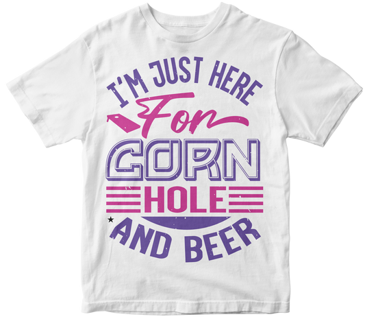 I Am just Here for Corn Hole And Beer