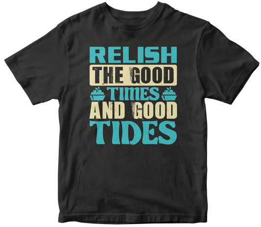 RELISH THE GOOD TIMES