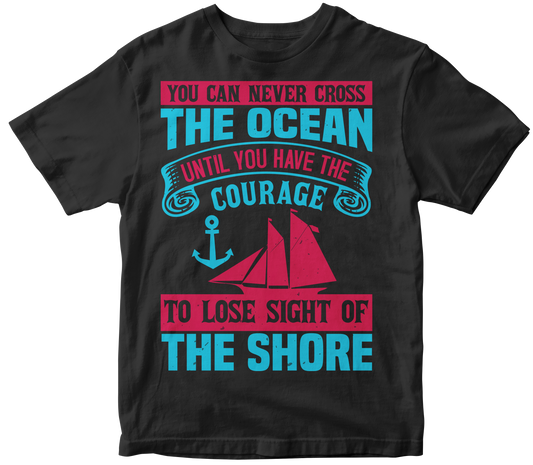 You Can Never Cross the Ocean Until You